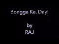 RAJ - Bongga Ka, Day!