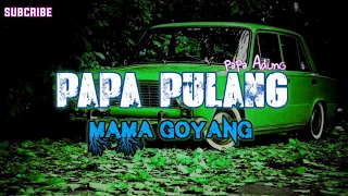 Download PAPA PULANG MAMA GOYANG_•Papa Adung•_2022 MP3