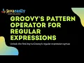 Groovys Pattern Operator for Regular Expressions