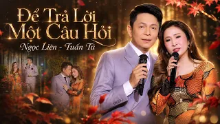 Tuyệt Phẩm Nhạc Lính của Nhạc Sĩ Trúc Phương | Để Trả Lời Một Câu Hỏi - Ngọc Liên, Tuấn Tú