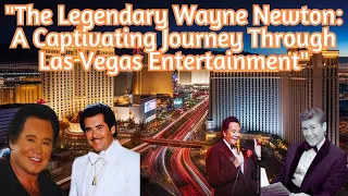 The Legendary Wayne Newton A Captivating Journey Through Las Vegas Entertainment