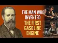 THE MAN WHO INVENTED THE FIRST GASOLINE ENGINE Nicolaus August Otto