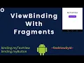 Android ViewBinding with Fragments Tutorial 2021 How to use ViewBinding with Fragments in Android