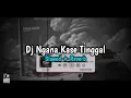 Download Lagu DJ NGANA KASE TINGGAL - Slowed + Reverb🎧