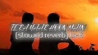 Download TERA YAAR HOON MAIN (SLOWED REVERB)LOFI #slowedandreverb #lofi MP3