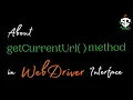 getCurrentUrl method in WebDriver Interface in seleniunm