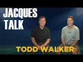 JACQUES TALK Todd Walker