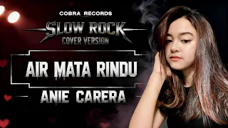 air mata rindu slow rock cover version anie carera