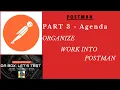 Part 3 - Organize Work Into Postman