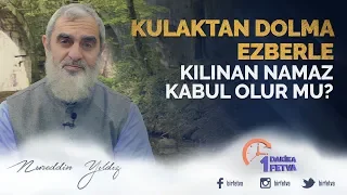 Kulaktan dolma ezberle kılınan namaz kabul olur mu?