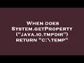 When does System getProperty java io tmpdir return c temp