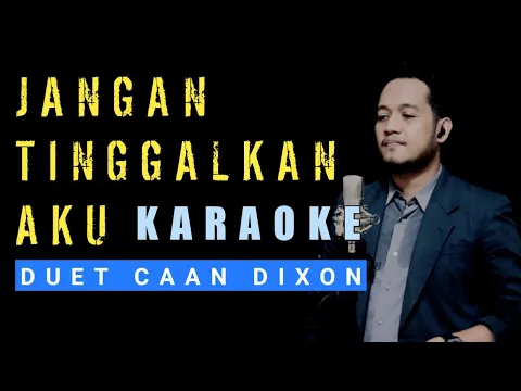 Download MP3 JANGAN TINGGALKAN AKU Karaoke Duet Cowok || CaAn Dixon