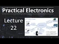 Practical Electronics - Lecture 22