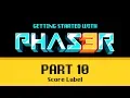 Part 10 Score Label - Getting Starter with Phaser 3