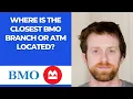 Where is the closest BMO branch or ATM located