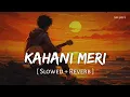 Lagu Kahani Meri (Slowed + Reverb) | Kaifi Khalil, Anmol Daniel | Kahani Meri | SR Lofi