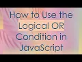 How to Use the Logical OR Condition in JavaScript