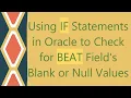 Using IF Statements in Oracle to Check for BEAT Field s Blank or Null Values