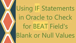 Using IF Statements in Oracle to Check for BEAT Field s Blank or Null Values