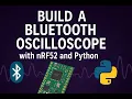 Build a Bluetooth Oscilloscope with nRF52 and Python