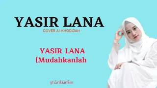 yasir lana cover ai khodijah lirik dan terjemahan ilahana ya ilahana