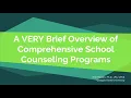 Brief Overview of Comprehensive School Counseling Programs