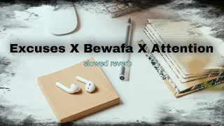 excuses x bewafa x attention slowed reverb nh reverb zone