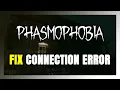 How to FIX Phasmophobia Connection Error Server Error