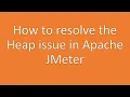 Heap memory issue OOM exception Jmeter Performance testing