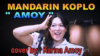 Download Mandarin Koplo - Amoy _ cover by : Karina Amoy MP3