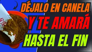 DÉJALO EN CANELA Y TE AMARÁ HASTA EL FIN