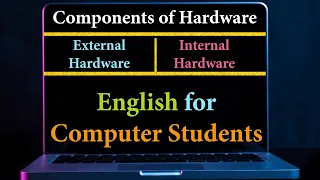 Lecture-5 Components of Hardware External Hardware and Internal Hardware