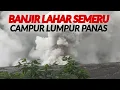 Makin Parah|| BANJIR LAHAR SEMERU SEMAKIN MENGERIKAN