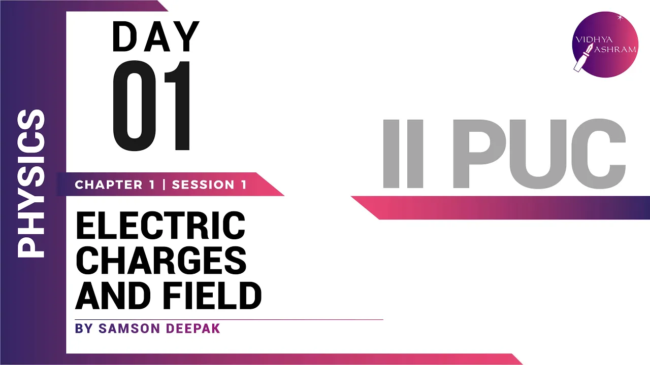 DAY 01 | PHYSICS | II PUC | ELECTRIC CHARGES AND FIELD | L1