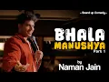 Lagu BHALA MANUSHYA | STAND UP COMEDY BY NAMAN JAIN