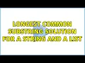 Longest Common Substring solution for a string and a list