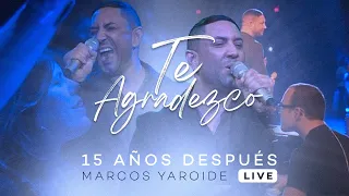 marcos yaroide te agradezco 15 a os despu s live 