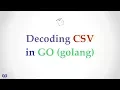 ep004 01 - CSV Decoding in Go