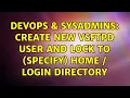 DevOps SysAdmins Create new vsftpd user and lock to specify home login directory