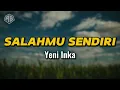 SALAHMU SENDIRI - YENI INKA (LIRIK LAGU)