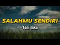 Download Lagu SALAHMU SENDIRI - YENI INKA (LIRIK LAGU)