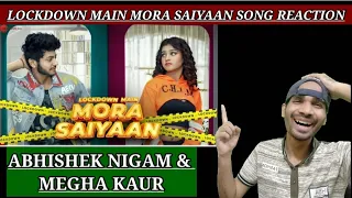 lockdown main mora saiyaan ft abhishek nigam megha kaur song reaction antara mitra kettan singh