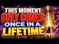 Chosen One God Warns THIS MOMENT ONLY COMES ONCE IN A LIFETIME