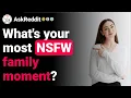What s your most NSFW family moment top posts Reddit stories