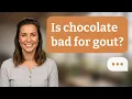 Is chocolate bad for gout Chocolate Gout