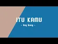 Lagu Itu Kamu - Reybong ( Lirik )