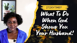 storytime what to do when god shows you your husband 5 tips
