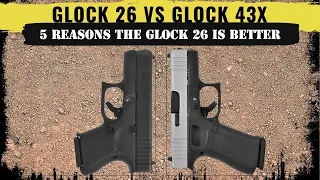 5 Reasons the Glock 26 is better than the Glock 43X for concealed carry