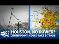 Worst-case scenario for power outages 5-7 days CenterPoint says