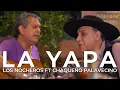 La Yapa LOS NOCHEROS FT EL CHAQUEÑO PALAVECINO